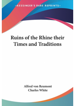 Ruins of the Rhine their Times and Traditions