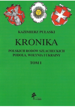Kronika polskich rodów szlacheckich Podola Wołynia i Ukrainy Tom I