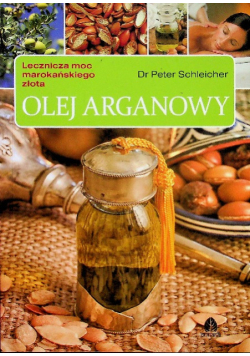 Olej arganowy lecznicza moc marokańskiego złota