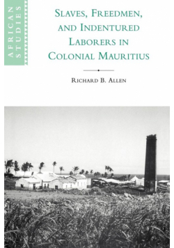 Slaves, Freedmen and Indentured Laborers in Colonial Mauritius