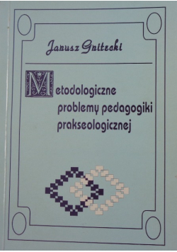 Metodologiczne problemy pedagogiki prakseologicznej