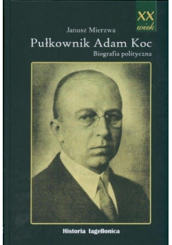 Pułkownik Adam Koc Biografia polityczna
