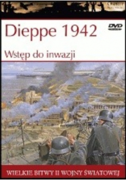 Wielkie bitwy historii Dieppe 1942 Wstęp do inwazji z DVD