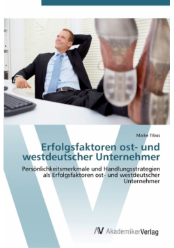 Erfolgsfaktoren ost- und westdeutscher Unternehmer