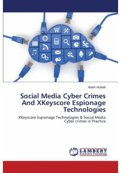 Social Media Cyber Crimes And XKeyscore Espionage Technologies