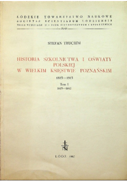 Historia szkolnictwa i oświaty polskiej w Wielkim Księstwie Poznańskim tom 1