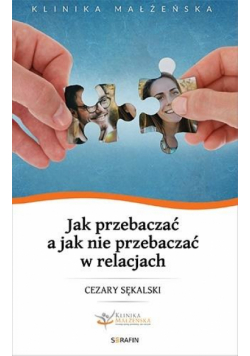 Jak przebaczać a jak nie przebaczać w relacjach