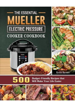 The Essential Mueller Electric Pressure Cooker Cookbook