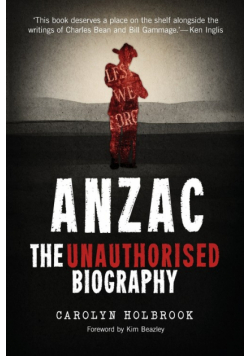 Anzac, The Unauthorised Biography