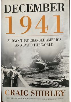 December 1941 31 Days that Changed America and Saved the World