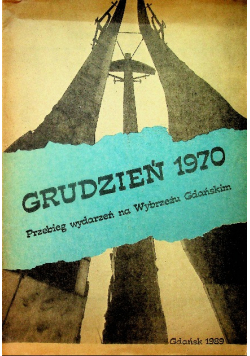 Grudzień 1970 Przebieg wydarzeń na Wybrzeżu Gdańskim