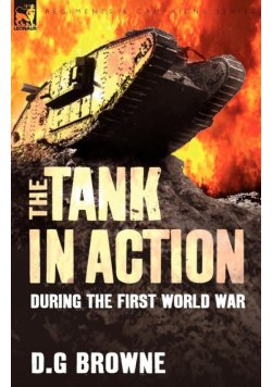 The Tank in Action During the First World War