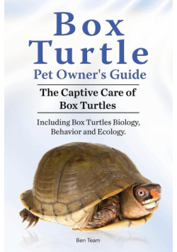 Box Turtle Pet Owners Guide. The Captive Care of Box Turtles. Including Box Turtles Biology, Behavior and Ecolo