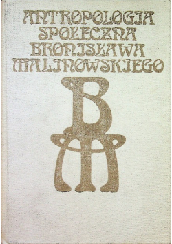 Antropologia społeczna Bronisława Malinowskiego
