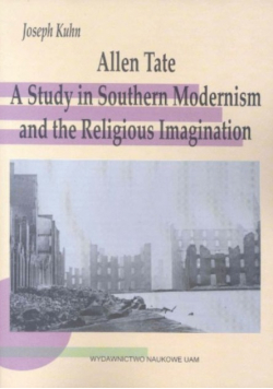 Allen Tate A Study In Southern Modernism and the Religious Imagination Kuhn