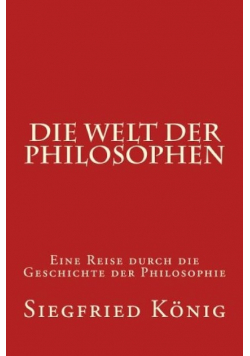 Die Welt der Philosophen Eine Reise durch die Geschichte der Philosophie