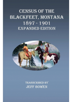 Census of the Blackfeet, Montana, 1897-1901 Expanded Edition