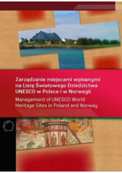 Zarządzanie miejscami wpisanymi na Listę Światowego Dziedzictwa UNESCO w Polsce i w Norwegii