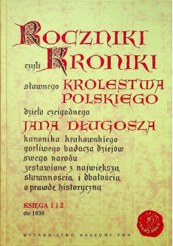 Roczniki czyli Kroniki sławnego Królestwa Polskiego Księga 1 i 2