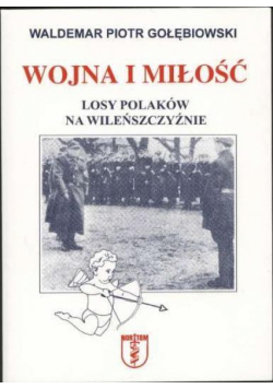 Wojna i miłość. Losy Polaków na Wileńszczyźnie