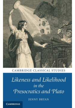 Likeness and Likelihood in the Presocratics and Plato