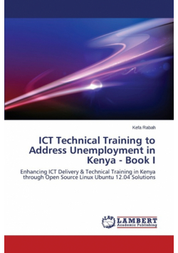 Ict Technical Training to Address Unemployment in Kenya - Book I