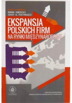 Sobiecki Roman (red.) - Ekspansja polskich firm na rynki międzynarodowe