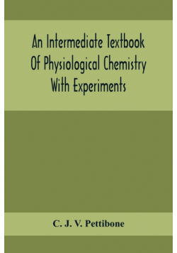 An Intermediate Textbook Of Physiological Chemistry With Experiments