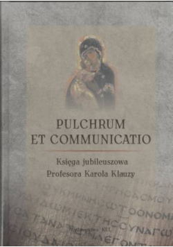 Pulchrum et Communication Księga Jubileuszowa Profesora Karola Klauzy