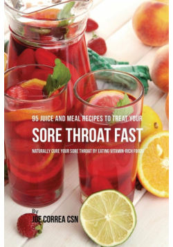 95 Juice and Meal Recipes to Treat Your Sore Throat Fast