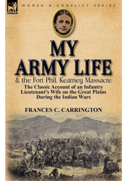 My Army Life and the Fort Phil. Kearney Massacre