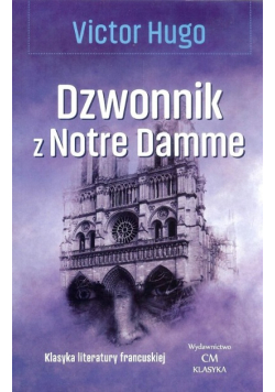 Klasyka literatury francuskiej  Dzwonnik z Notre Dame