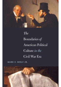 The Boundaries of American Political Culture in the Civil War Era