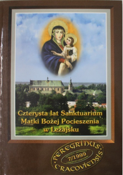Czterysta lat Sanktuarium Matki Bożej Pocieszenia w Leżajsku