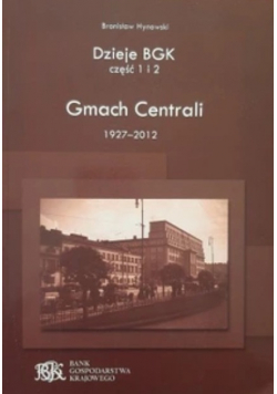 Dzieje BGK Część 1 i 2 Gmach Centrali 1927 - 2012