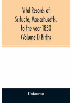 Vital records of Scituate, Massachusetts, to the year 1850 (Volume I) Births
