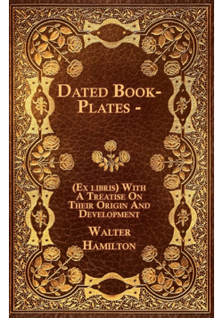 Dated Book-Plates - (Ex libris) With A Treatise On Their Origin And Development