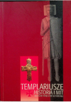 Templariusze Historia i Mit Muzeum Okręgowe w Toruniu