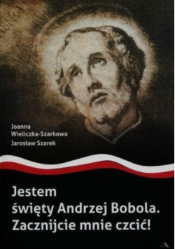 Jestem święty Andrzej Bobola Zacznijcie mnie czcić