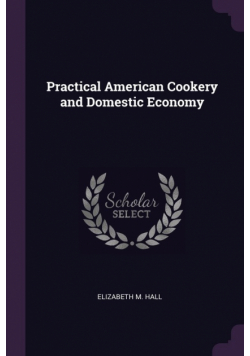 Practical American Cookery and Domestic Economy