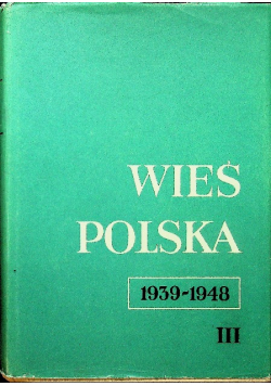 Wieś polska 1939 1948 Tom III