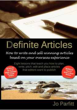 Definite Articles - How to Write and Sell Winning Articles Based on Your Overseas Experience