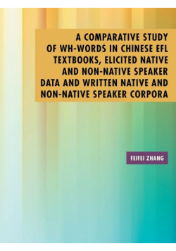 A Comparative Study of Wh-Words in Chinese EFL Textbooks, Elicited Native and Non-Native Speaker Data and Written Native and Non-Native Speaker Corpora