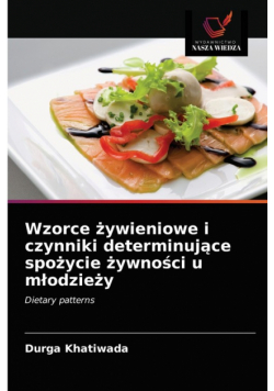 Wzorce żywieniowe i czynniki determinujące spożycie żywności u młodzieży