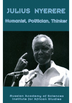 Julius Nyerere. Humanist, Politician, Thinker