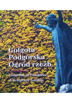 Golgota Podgórska ogród rzeźb album