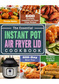 The Essential Instant Pot Air Fryer Lid Cookbook