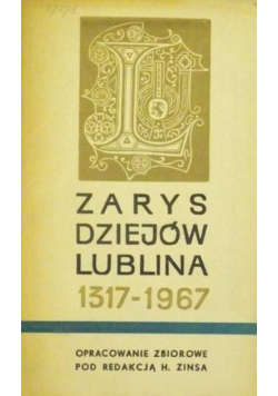 Zarys dziejów Lublina 1317 - 1967