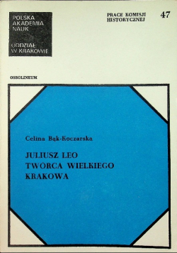 Juliusz Leo twórca wielkiego Krakowa
