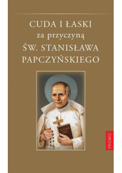Cuda i łaski za przyczyną św. Stanisława...